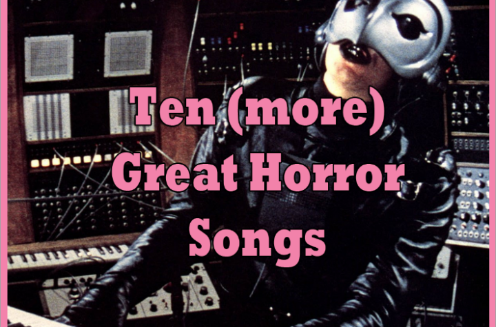 Ten (more) Great Horror Songs - Flinching with Delight