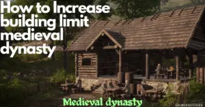 How to increase building limit in medieval dynasty