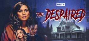 Watch the Trailer for THE DESPAIRED, Coming to BET+ on May 2nd - Daily Dead