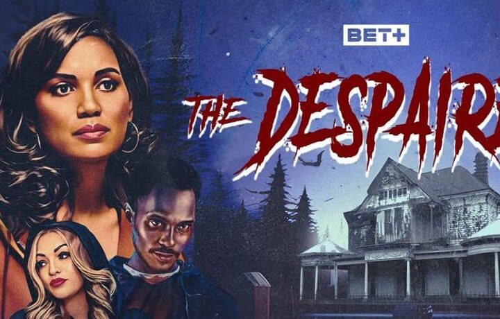 Watch the Trailer for THE DESPAIRED, Coming to BET+ on May 2nd - Daily Dead